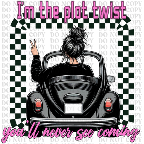 I'm The Plot Twist DTF or Sublimation Transfer