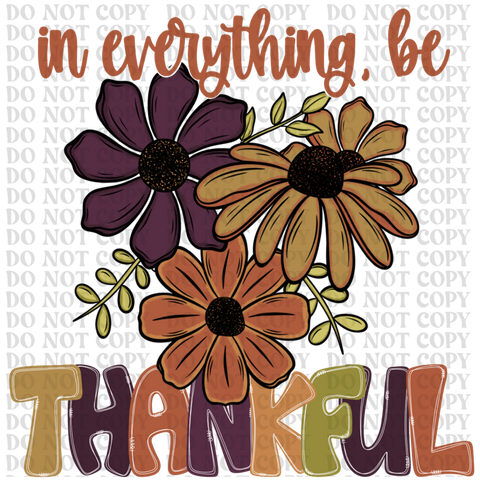 In Everything Be Thankful DTF or Sublimation Transfer