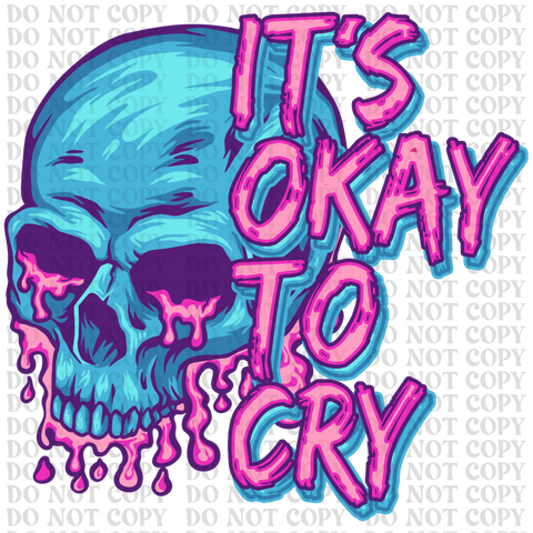 Its Okay To Cry DTF or Sublimation Transfer
