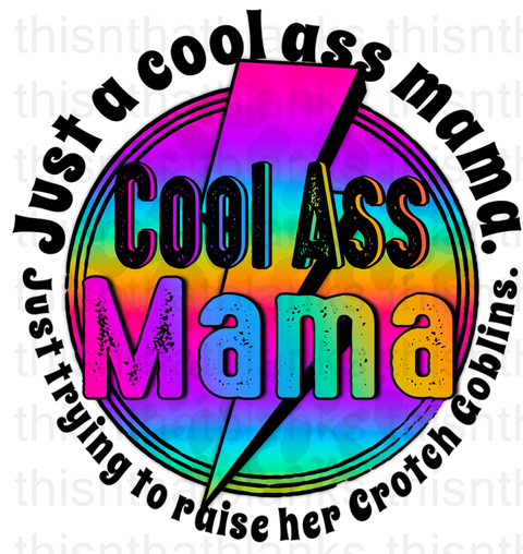 Just A Cool Ass Mama Sublimation Or DTF Transfer