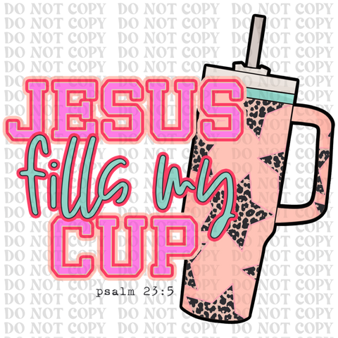 Jesus Fills My Cup DTF or Sublimation Transfer