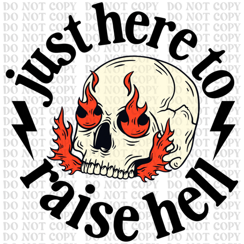 Just Here To Raise Hell DTF or Sublimation Transfer