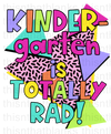 Kindergarten Is Totally Rad Sublimation Or DTF Transfer