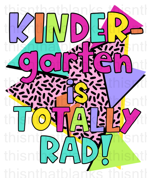 Kindergarten Is Totally Rad Sublimation Or DTF Transfer