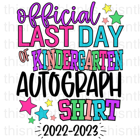 Official Last Day Of Kindergarten Autograph Shirt Sublimation Or DTF Transfer