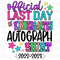 Official Last Day Of Kindergarten Autograph Shirt Sublimation Or DTF Transfer