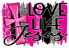 Love Like Jesus Pink Sublimation or DTF Transfer