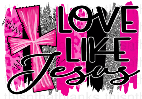 Love Like Jesus Pink Sublimation or DTF Transfer