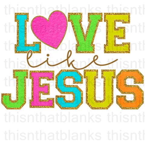 Love Like Jesus Sublimation Or DTF Transfer