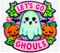 Lets Go Ghouls Neon DTF or Sublimation Transfer