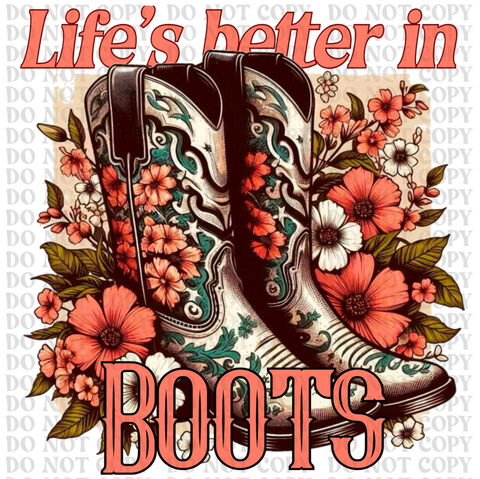 Life Is Better In Boots DTF or Sublimation Transfer