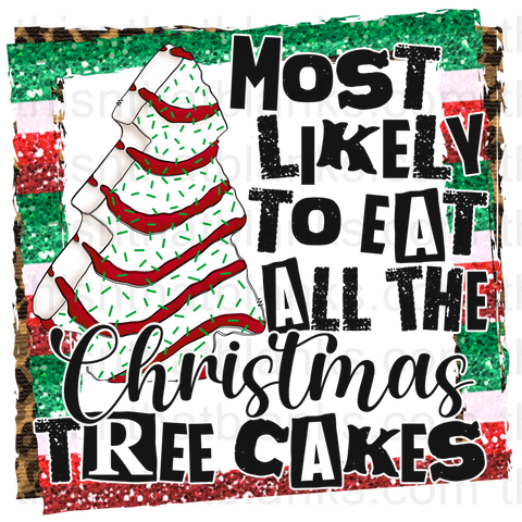 Most Likely To Eat All The Christmas Tree Cakes Sublimation or DTF Transfer