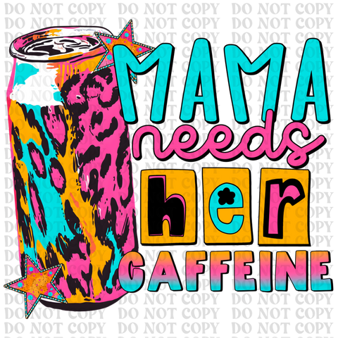 Mama Needs Caffeine DTF or Sublimation Transfer