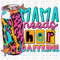 Mama Needs Caffeine DTF or Sublimation Transfer