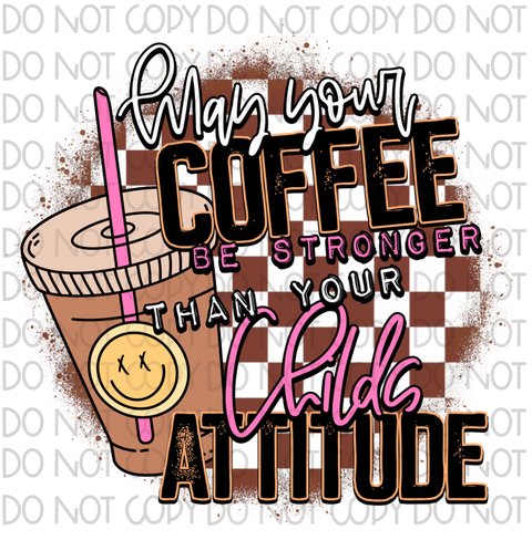 May Coffee Be Stronger Than Your Bundle DTF or Sublimation Transfer