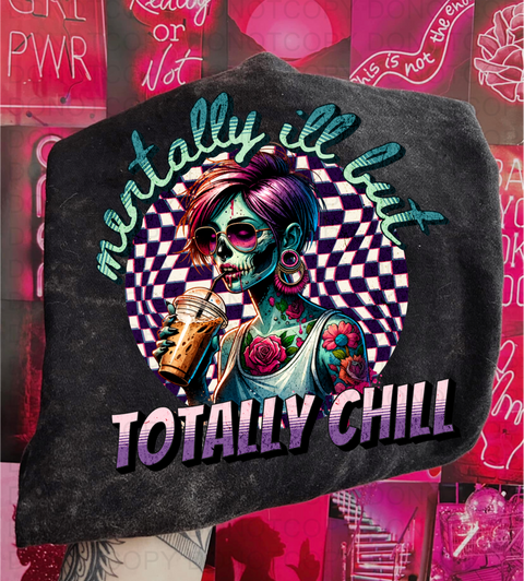 Mentally Ill but Totally Chill DTF or Sublimation Transfer
