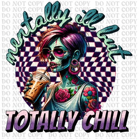 Mentally Ill but Totally Chill DTF or Sublimation Transfer