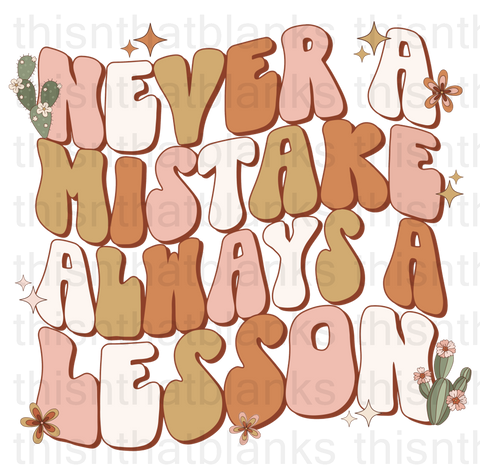 Never A Mistake Always A Lesson Sublimation or DTF Transfer