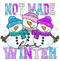 Not Made For Winter DTF or Sublimation Transfer