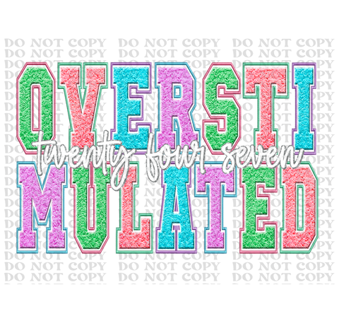 Overstimulated Embroidery DTF or Sublimation Transfer
