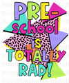 Pre School Is Totally Rad Sublimation Or DTF Transfer