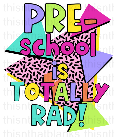 Pre School Is Totally Rad Sublimation Or DTF Transfer