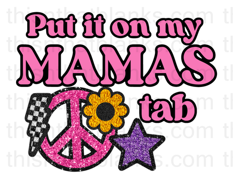 Put It On My Mama's Tab Sublimation Or DTF Transfer