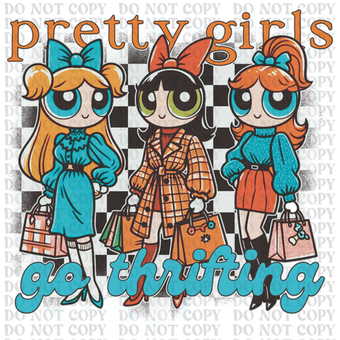 Pretty Girls Go Thrifting DTF or Sublimation Transfer