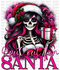 I Put Out For Santa Skellie DTF or Sublimation Transfer