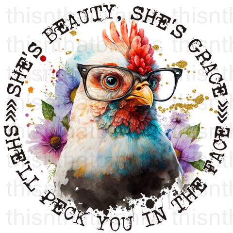 She's Beauty She's Grace She'll Peck You In The Face Sublimation or DTF Transfer