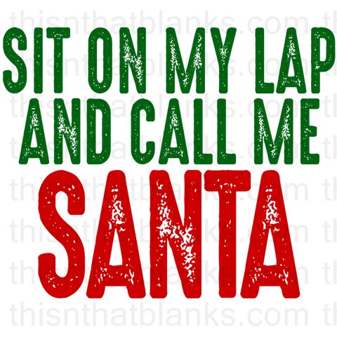 Sit On My Lap And Call Me Santa Sublimation or DTF Transfer