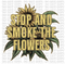 Smoke The Flowers DTF or Sublimation Transfer