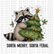 Sorta Merry Sorta Feral DTF or Sublimation Transfer