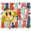 Take Me Out To The Ballgame Softball Sublimation Or DTF Transfer