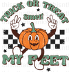 Trick Or Treat Smell My feet Sublimation or DTF Transfer