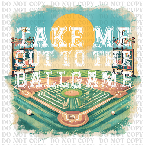 Take Me Out To The Ballgame DTF or Sublimation Transfer