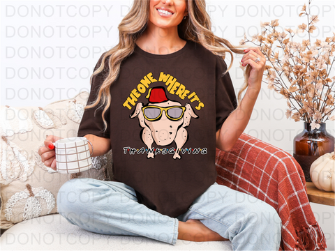 The One Where Its Thanksgiving DTF or Sublimation Transfer