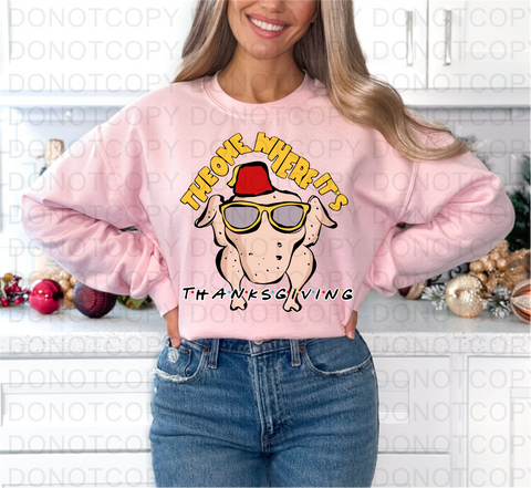 The One Where Its Thanksgiving DTF or Sublimation Transfer