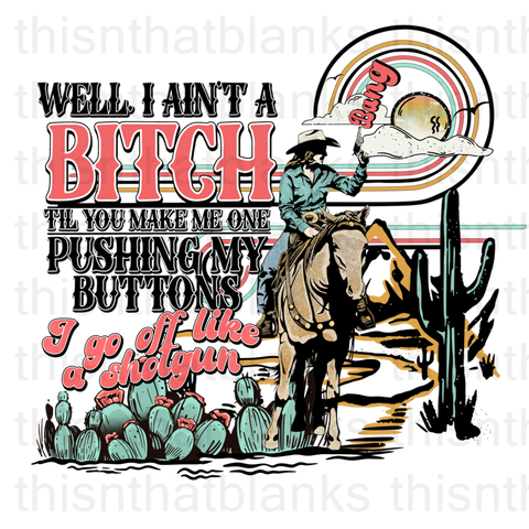 Well I Ain't A B*tch Til You Make Me One With Pocket Sublimation or DTF Transfer