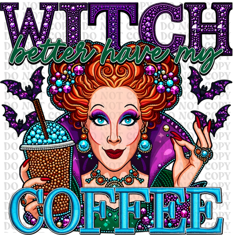 Witch Better Have My Coffee DTF or Sublimation Transfer
