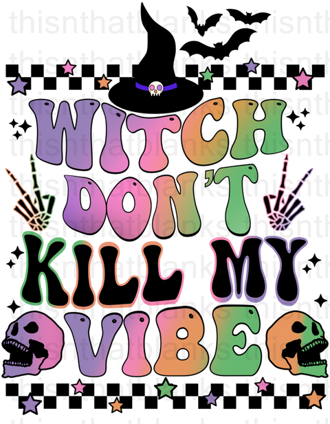 Witch Don't Kill My Vibe With Pocket Sublimation or DTF Transfer