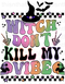 Witch Don't Kill My Vibe With Pocket Sublimation or DTF Transfer