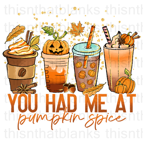You Had Me At Pumpkin Spice Sublimation or DTF Transfer
