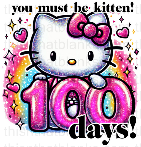 You Must Be Kitten! 100 Days Hello Kitty Sublimation Or DTF Transfer