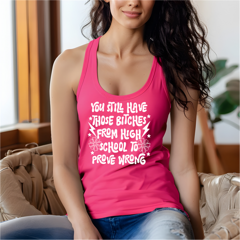 You Still Those Bitches From High School To Prove Wrong DTF or Sublimation Transfer