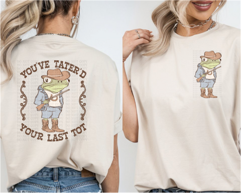 You've Tater'd, Your Last Tot DTF or Sublimation Transfer