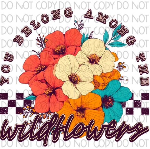 You Belong Among The Wildflowers DTF or Sublimation Transfer