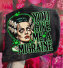 You Give Me A Migraine DTF or Sublimation Transfer