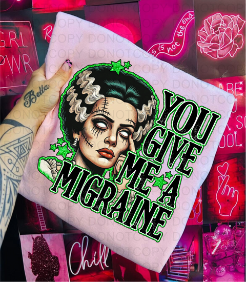 You Give Me A Migraine DTF or Sublimation Transfer