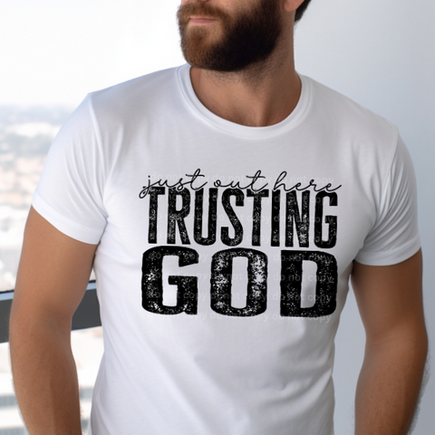 Just Out Here Trusting God Sublimation or DTF Transfer